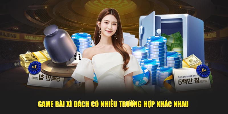 Game bài xì dách có nhiều trường hợp khác nhau 